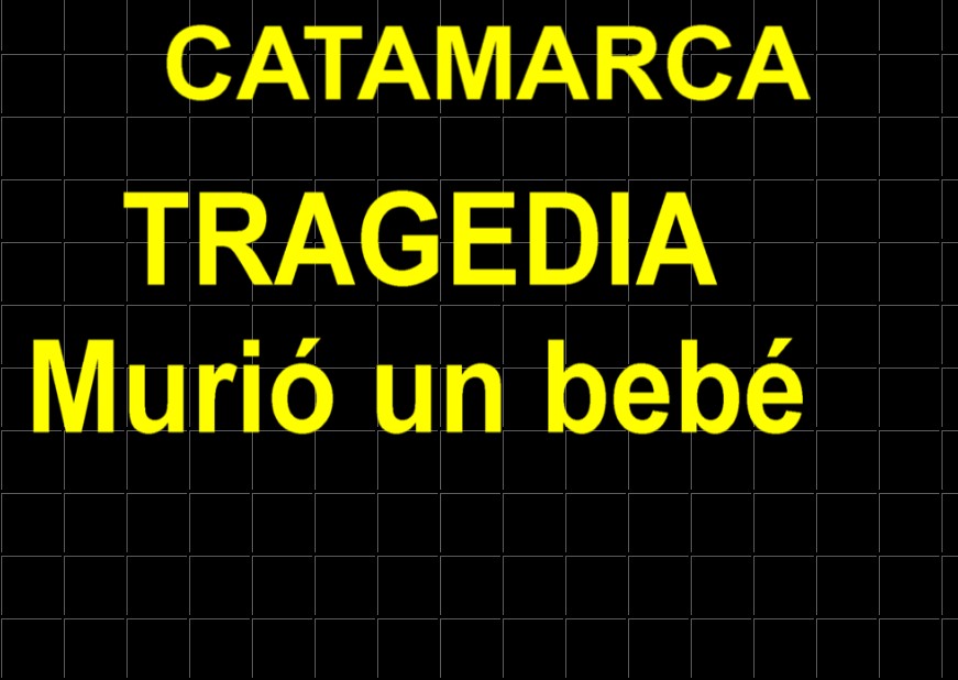 CATAMARCA: TRAGEDIA MURIO UN BEBE 